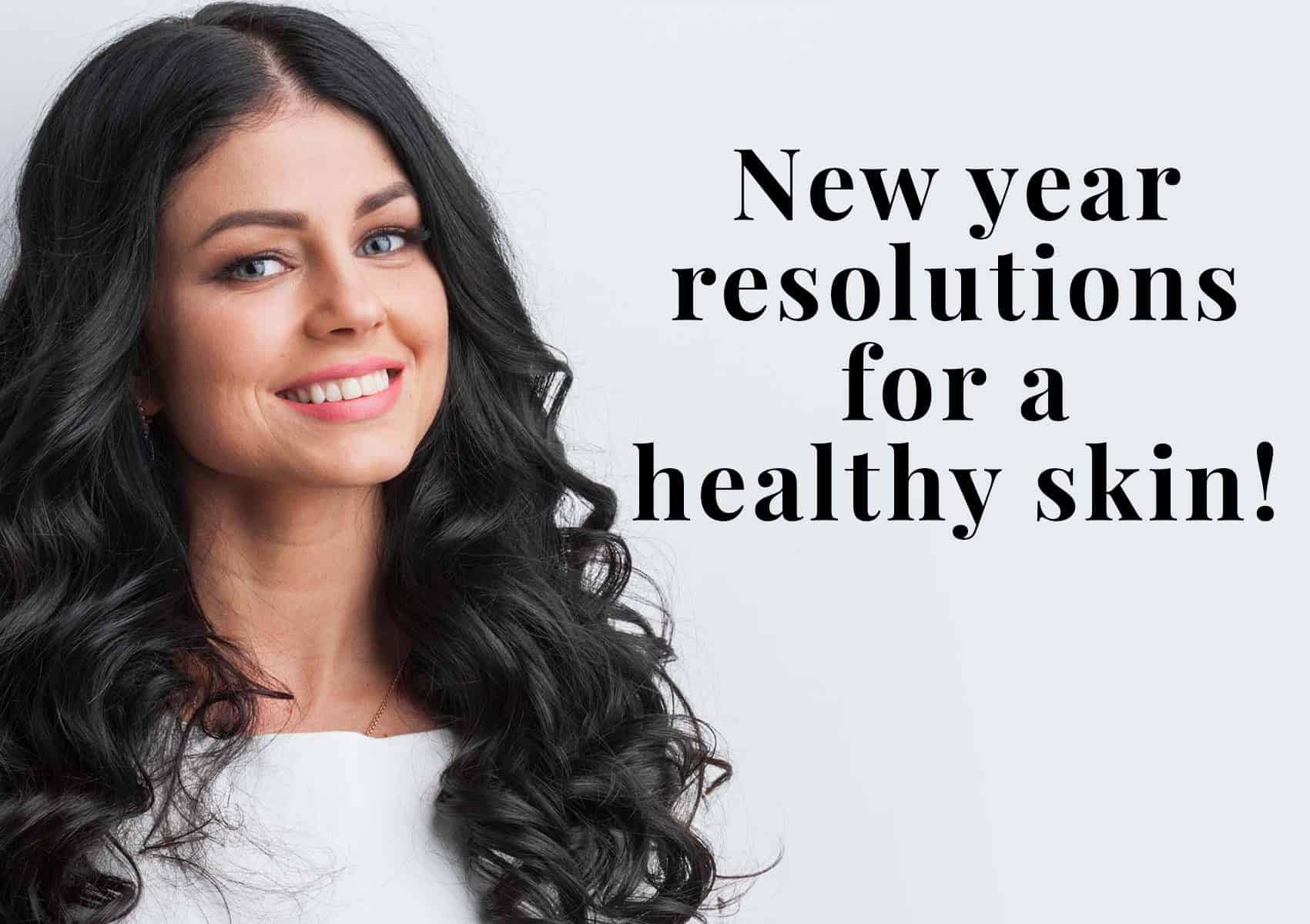 5 Important New Year Resolutions for Healthy Skin