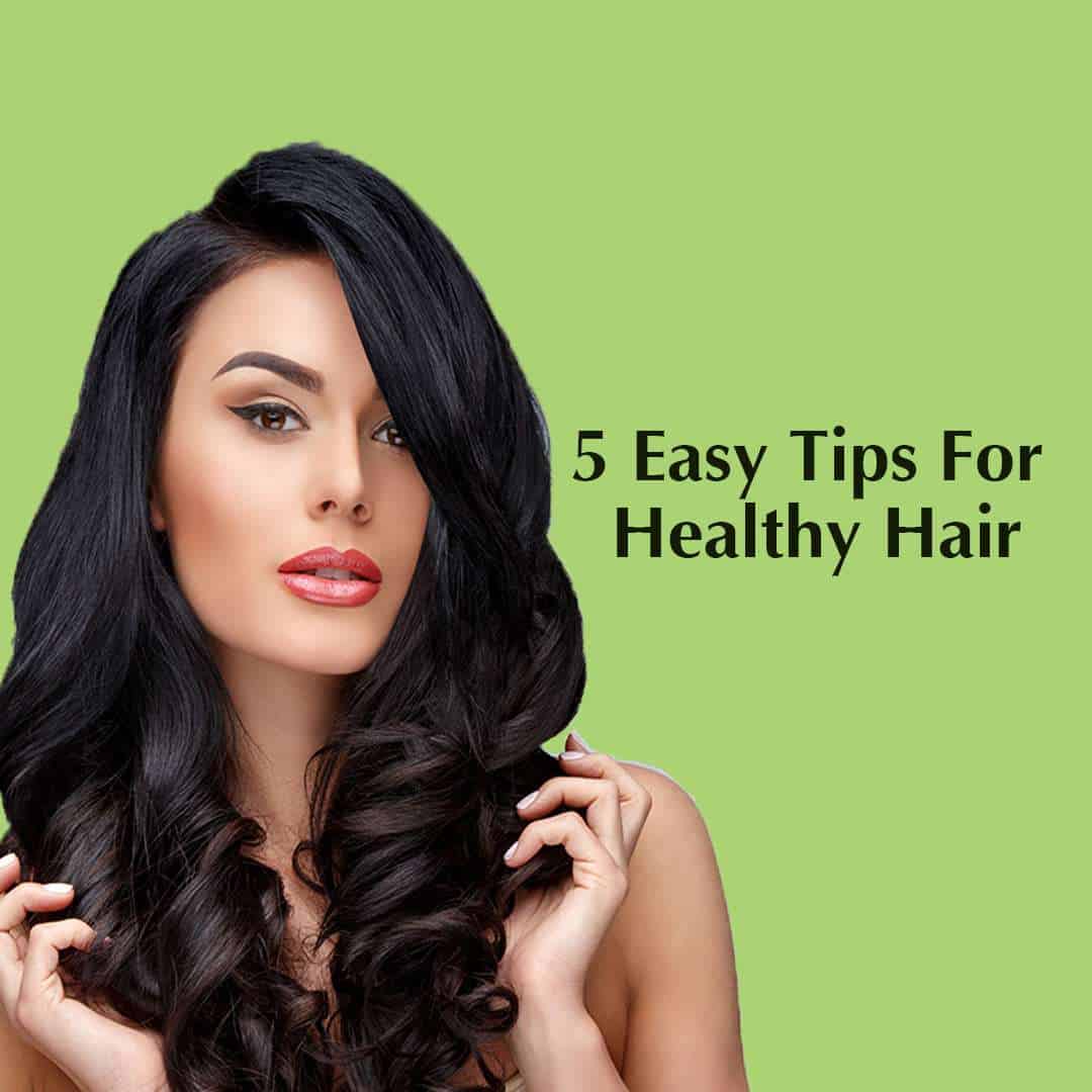 5 easy tips for healthy hair