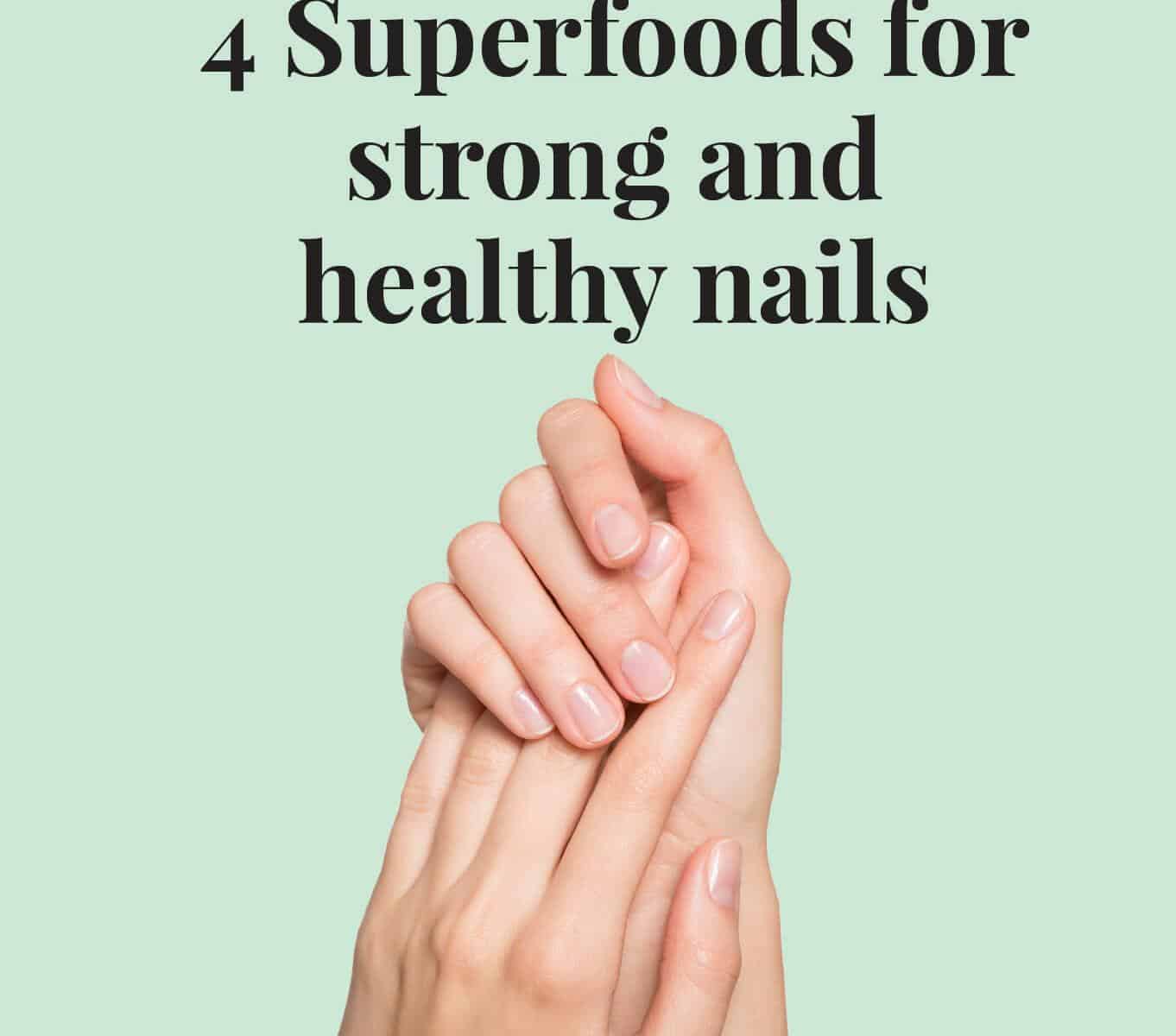 4 Super foods for strong and healthy nails